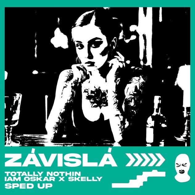 Totally Nothin-Závislá (Sped Up) feat. IAM, Oskar, Skelly